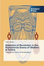 Dialectics of Revolution in the Postcolonial Drama of Obafemi & Yerima