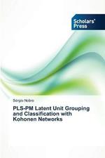 PLS-PM Latent Unit Grouping and Classification with Kohonen Networks