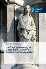 Un-Caging Meaning in Capgrave's Life of St Katherine of Alexandria