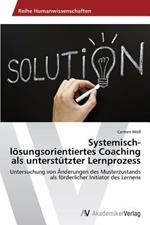 Systemisch-loesungsorientiertes Coaching als unterstutzter Lernprozess