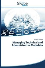 Managing Technical and Administrative Metadata