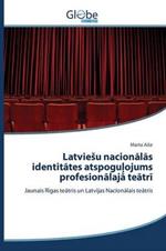 Latviesu nacionalas identitates atspogulojums profesionalaja teatri