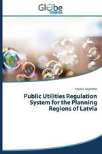 Public Utilities Regulation System for the Planning Regions of Latvia