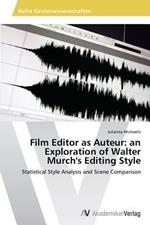 Film Editor as Auteur: an Exploration of Walter Murch's Editing Style