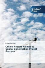 Critical Factors Related to Capital Construction Project Success