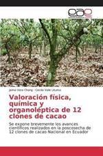 Valoracion fisica, quimica y organoleptica de 12 clones de cacao