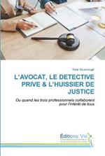 L'Avocat, Le Detective Prive & l'Huissier de Justice