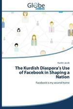 The Kurdish Diaspora's Use of Facebook in Shaping a Nation