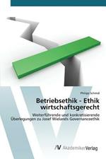 Betriebsethik - Ethik wirtschaftsgerecht