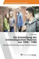 Die Entwicklung der kriminologischen Theorien von 1950 - 1980