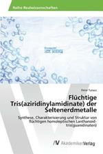 Fluchtige Tris(aziridinylamidinate) der Seltenerdmetalle