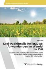 Drei traditionelle Heilkrauter: Anwendungen im Wandel der Zeit