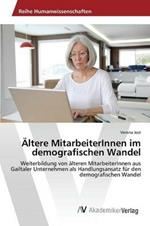 AEltere MitarbeiterInnen im demografischen Wandel