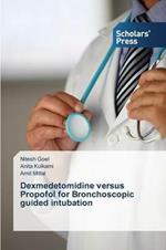 Dexmedetomidine versus Propofol for Bronchoscopic guided intubation