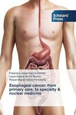 Esophageal cancer: from primary care, to specialty & nuclear medicine