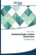 Hobbled Media, Feeble Democracy