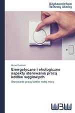 Energetyczne i ekologiczne aspekty sterowania praca kotlow weglowych