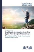 Implikacje teologalnych cnot w zyciu Pier Giorgio Frassatiego