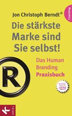 Die stärkste Marke sind Sie selbst! – Das Human Branding Praxisbuch