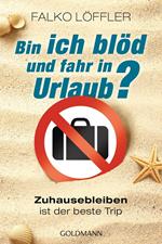 Bin ich blöd und fahr in Urlaub?