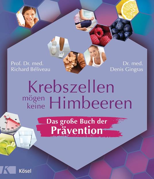 Krebszellen mögen keine Himbeeren – Das große Buch der Prävention