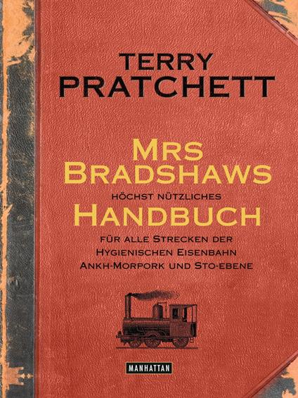 Mrs Bradshaws höchst nützliches Handbuch für alle Strecken der Hygienischen Eisenbahn Ankh-Morpork und Sto-Ebene