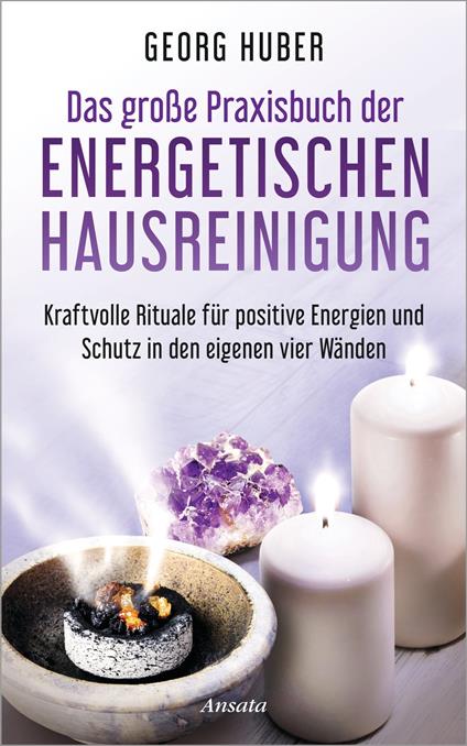 Das große Praxisbuch der energetischen Hausreinigung