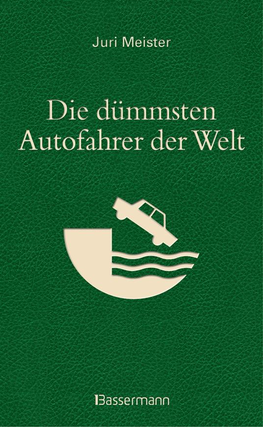 Die dümmsten Autofahrer der Welt. Wenn Blödheit auf Selbstüberschätzung trifft ...