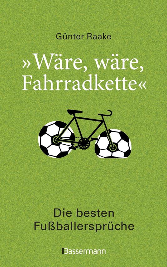 "Wäre, wäre, Fahrradkette". Die besten Fußballersprüche