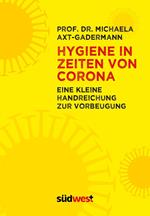 Hygiene in Zeiten von Corona. - Eine Handreichung zur Vorbeugung