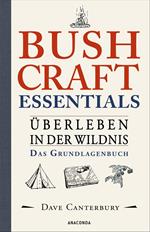 Bushcraft Essentials. Überleben in der Wildnis. Das Grundlagenbuch