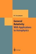 General Relativity: With Applications to Astrophysics