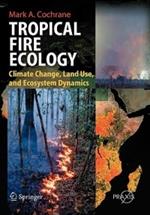 Tropical Fire Ecology: Climate Change, Land Use and Ecosystem Dynamics