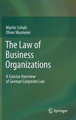 The Law of Business Organizations: A Concise Overview of German Corporate Law