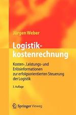 Logistikkostenrechnung: Kosten-, Leistungs- und Erlösinformationen zur erfolgsorientierten Steuerung der Logistik