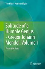 Solitude of a Humble Genius - Gregor Johann Mendel: Volume 1