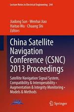 China Satellite Navigation Conference (CSNC) 2013 Proceedings: Satellite Navigation Signal System, Compatibility & Interoperability • Augmentation & Integrity Monitoring • Models & Methods