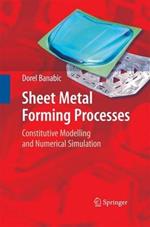 Sheet Metal Forming Processes: Constitutive Modelling and Numerical Simulation