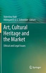 Art, Cultural Heritage and the Market: Ethical and Legal Issues