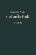 Praktische Winke zum Studium der Statik: Grundlagen·Anwendungen·Rechenkontrollen