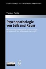 Psychopathologie von Leib und Raum: Phänomenologisch-empirische Untersuchungen zu depressiven und paranoiden Erkrankungen