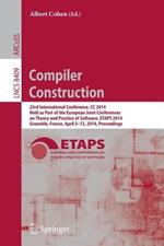 Compiler Construction: 23rd International Conference, CC 2014, Held as Part of the European Joint Conferences on Theory and Practice of Software, ETAPS 2014, Grenoble, France, April 5-13, 2014, Proceedings