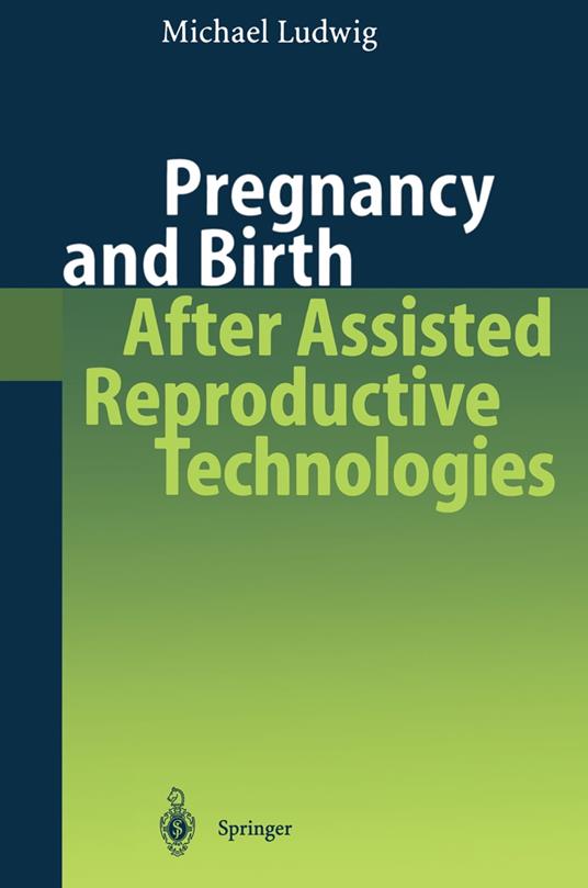 Pregnancy and Birth After Assisted Reproductive Technologies