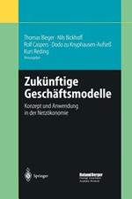 Zukünftige Geschäftsmodelle: Konzept und Anwendung in der Netzökonomie