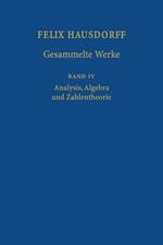 Felix Hausdorff - Gesammelte Werke Band IV: Analysis, Algebra und Zahlentheorie