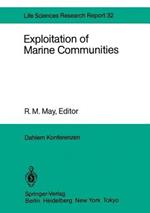 Exploitation of Marine Communities: Report of the Dahlem Workshop on Exploitation of Marine Communities Berlin 1984, April 1–6