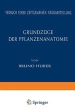 Grundzüge der Pflanzenanatomie: Versuch einer Zeitgemässen Neudarstellung