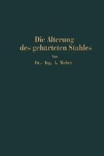 Die natürliche und künstliche Alterung des gehärteten Stahles: Physikalische und metallographische Untersuchungen