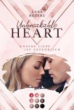 Unbreakable Heart. Unsere Liebe ist gefährlich