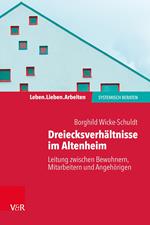 Dreiecksverhältnisse im Altenheim – Leitung zwischen Bewohnern, Mitarbeitern und Angehörigen